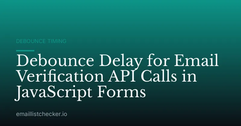 Debounce Delay for Email Verification API Calls in JavaScript Forms