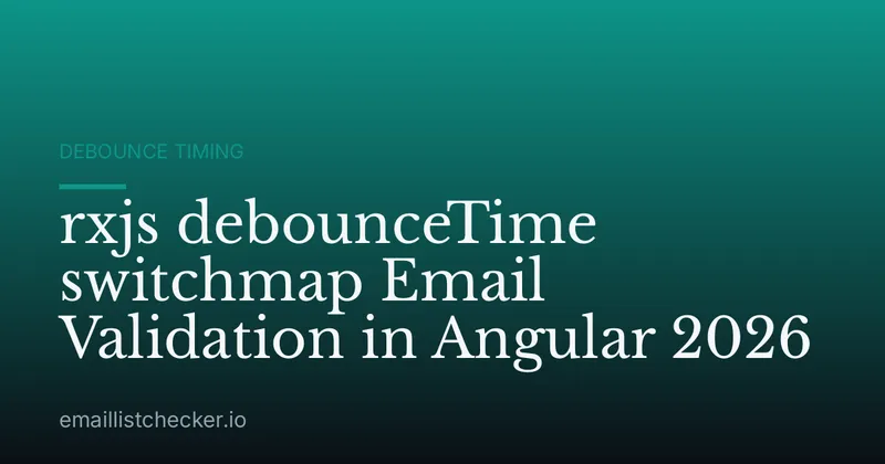 rxjs debounceTime switchmap Email Validation in Angular 2026
