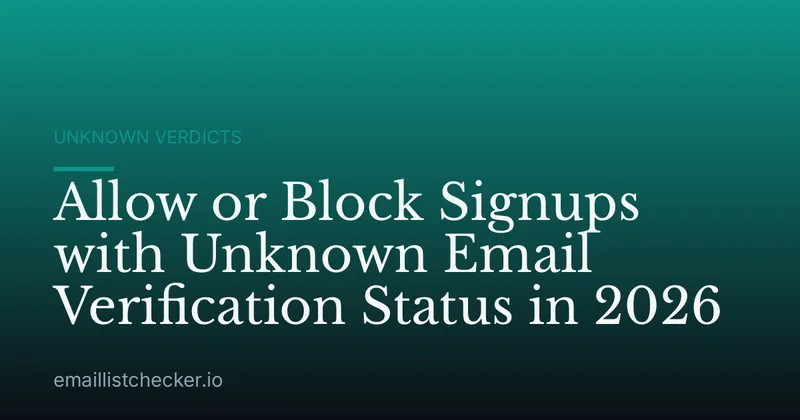 Allow or Block Signups with Unknown Email Verification Status in 2026