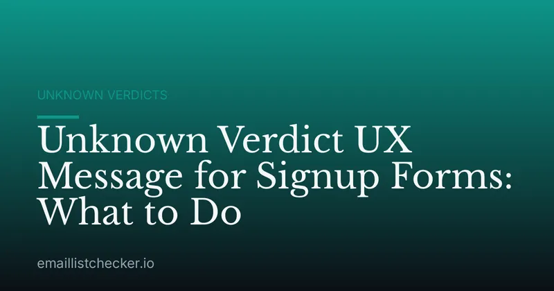 Unknown Verdict UX Message for Signup Forms: What to Do