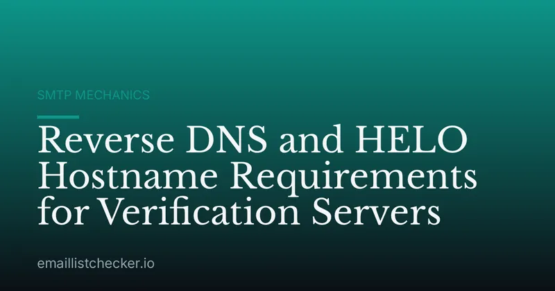 Reverse DNS and HELO Hostname Requirements for Verification Servers