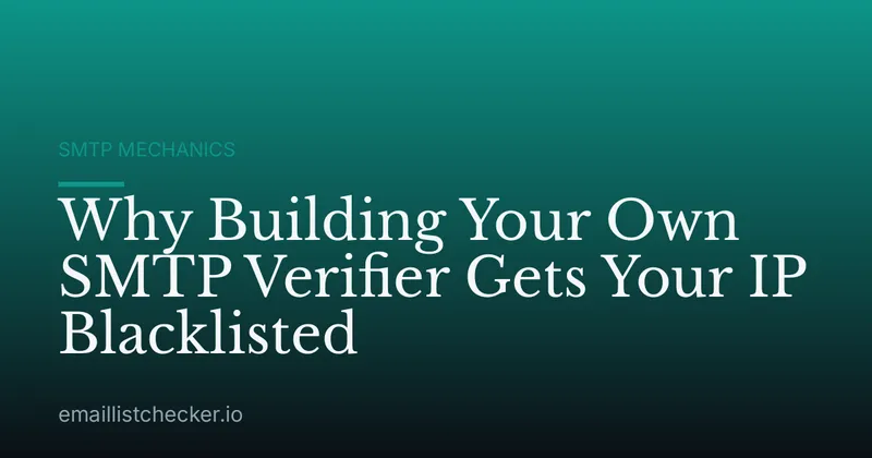 Why Building Your Own SMTP Verifier Gets Your IP Blacklisted