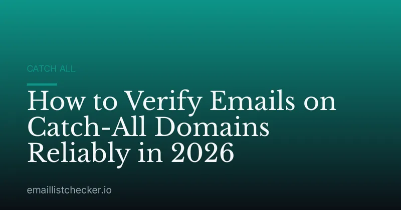 How to Verify Emails on Catch-All Domains Reliably in 2026