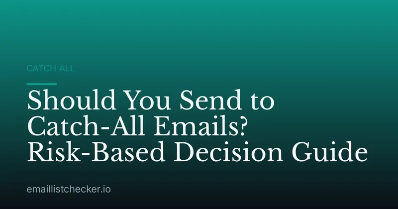 Should You Send to Catch-All Emails? Risk-Based Decision Guide