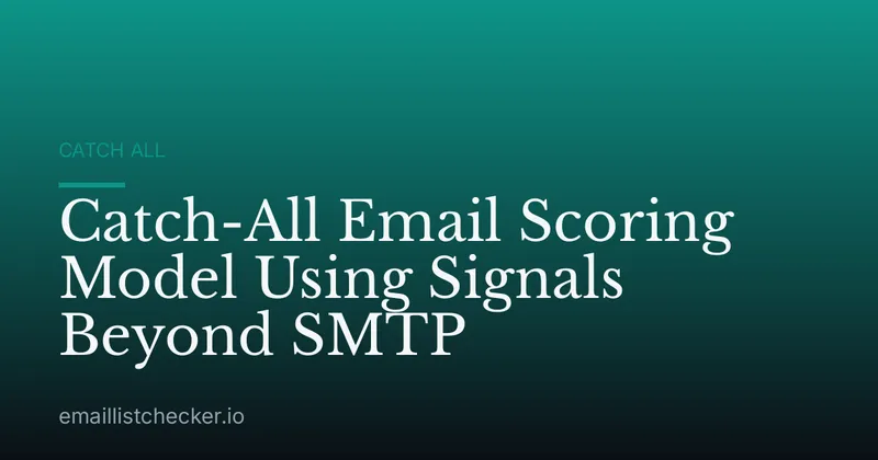Catch-All Email Scoring Model Using Signals Beyond SMTP