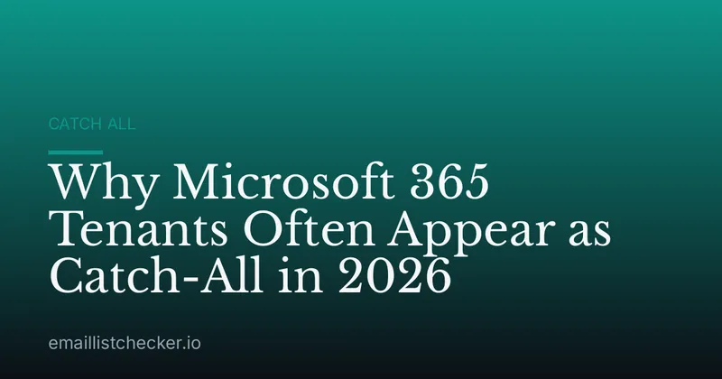 Why Microsoft 365 Tenants Often Appear as Catch-All in 2026
