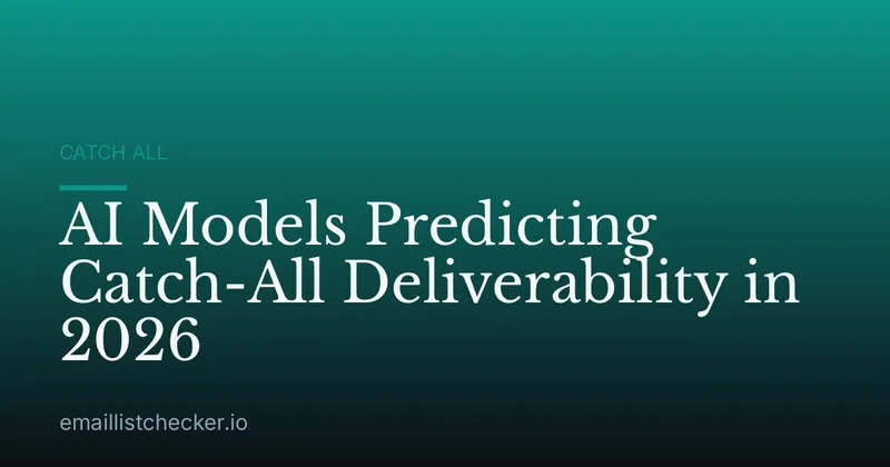 AI Models Predicting Catch-All Deliverability in 2026