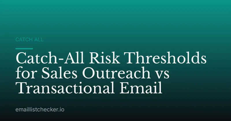 Catch-All Risk Thresholds for Sales Outreach vs Transactional Email