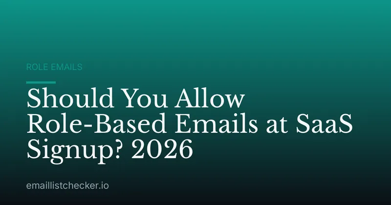 Should You Allow Role-Based Emails at SaaS Signup? 2026