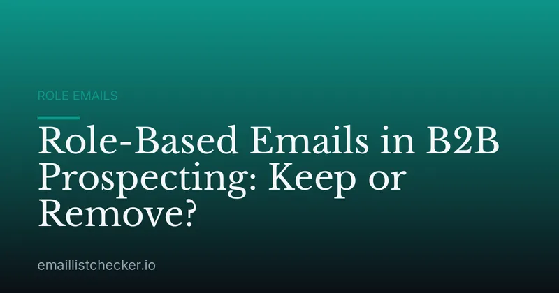 Role-Based Emails in B2B Prospecting: Keep or Remove?