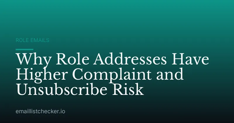 Why Role Addresses Have Higher Complaint and Unsubscribe Risk
