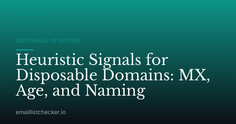 Heuristic Signals for Disposable Domains: MX, Age, and Naming