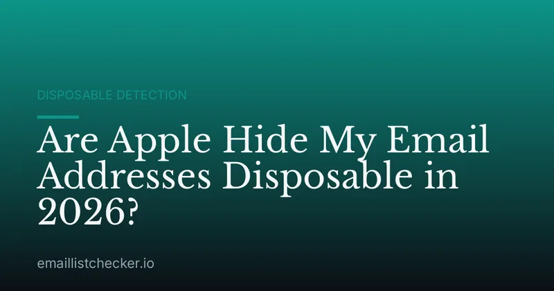Are Apple Hide My Email Addresses Disposable in 2026?