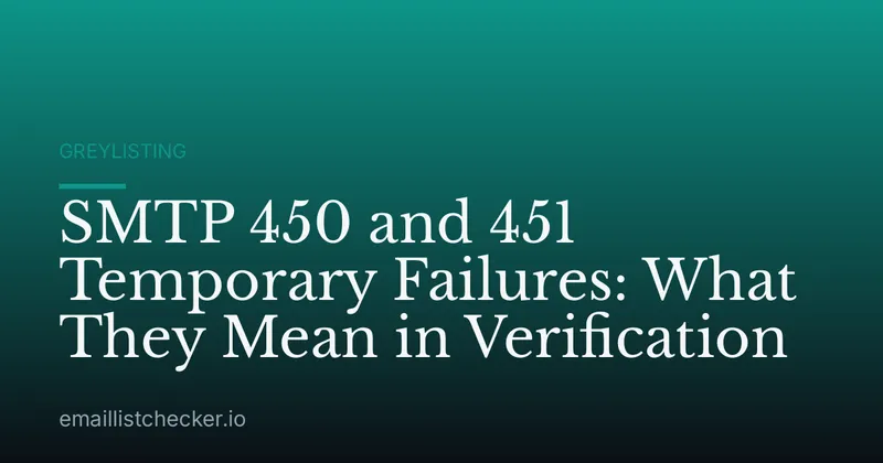 SMTP 450 and 451 Temporary Failures: What They Mean in Verification