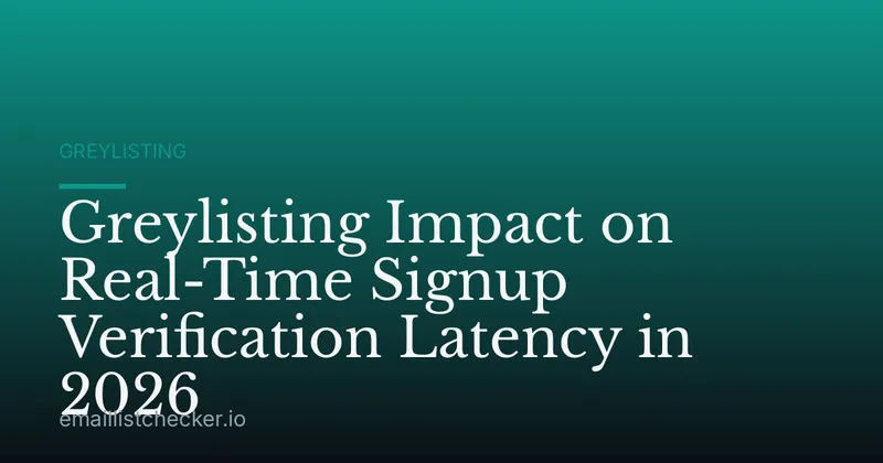 Greylisting Impact on Real-Time Signup Verification Latency in 2026