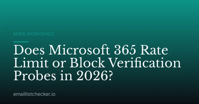 Does Microsoft 365 Rate Limit or Block Verification Probes in 2026?