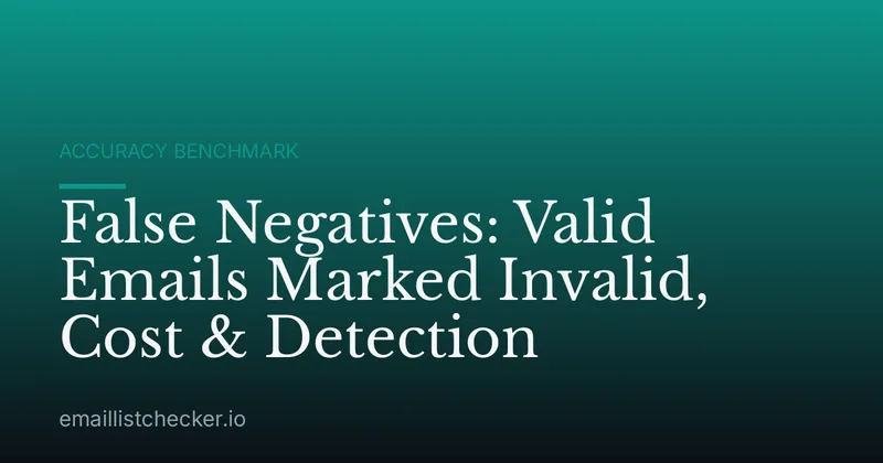 False Negatives: Valid Emails Marked Invalid, Cost & Detection
