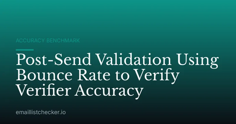 Post-Send Validation Using Bounce Rate to Verify Verifier Accuracy