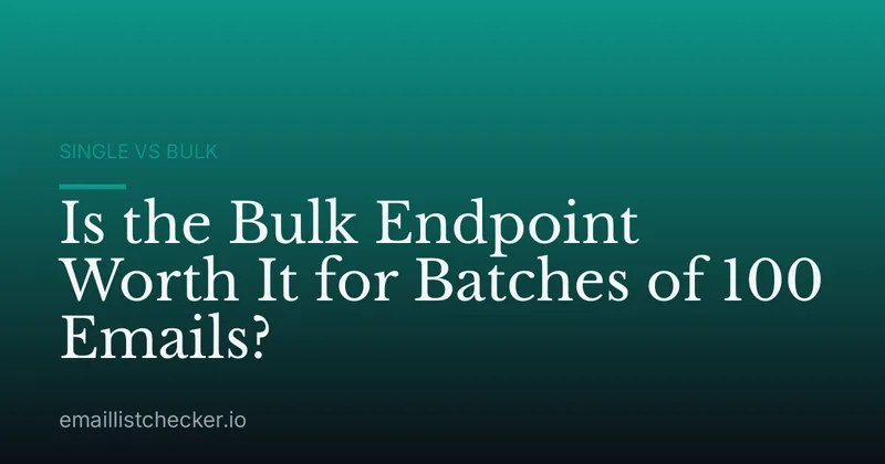 Is the Bulk Endpoint Worth It for Batches of 100 Emails?