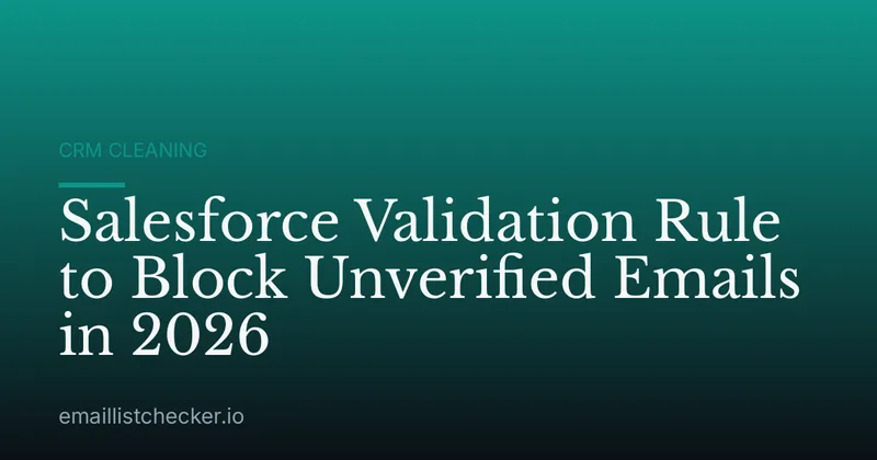 Salesforce Validation Rule to Block Unverified Emails in 2026