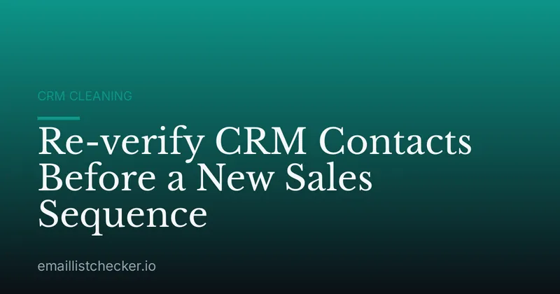 Re-verify CRM Contacts Before a New Sales Sequence
