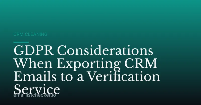 GDPR Considerations When Exporting CRM Emails to a Verification Service