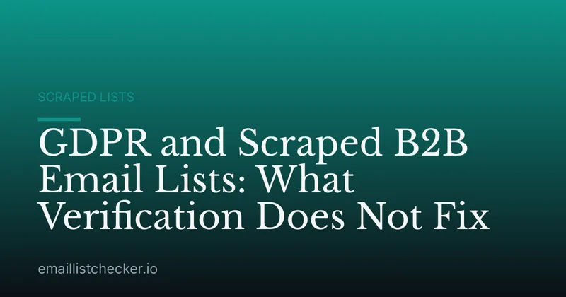 GDPR and Scraped B2B Email Lists: What Verification Does Not Fix