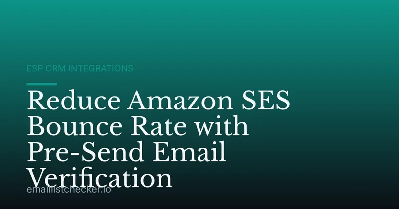 Reduce Amazon SES Bounce Rate with Pre-Send Email Verification