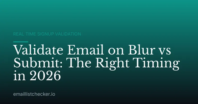 Validate Email on Blur vs Submit: The Right Timing in 2026