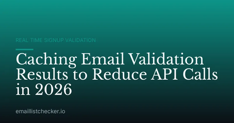 Caching Email Validation Results to Reduce API Calls in 2026