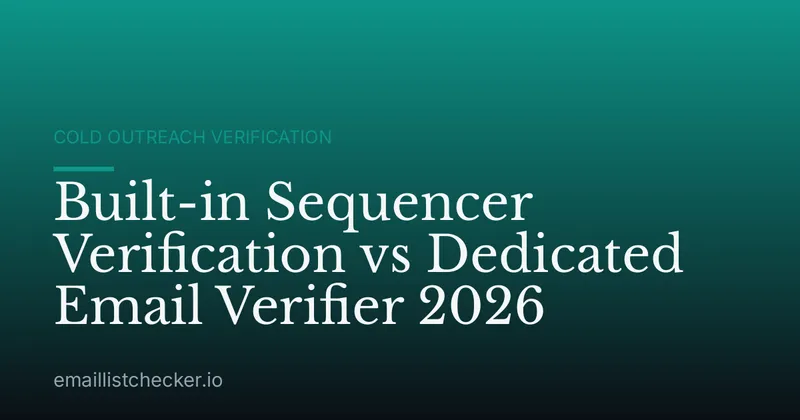 Built-in Sequencer Verification vs Dedicated Email Verifier 2026