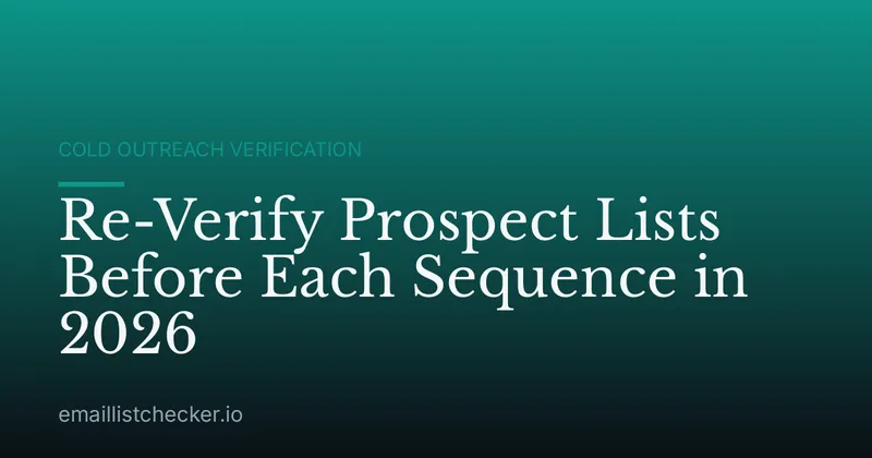 Re-Verify Prospect Lists Before Each Sequence in 2026