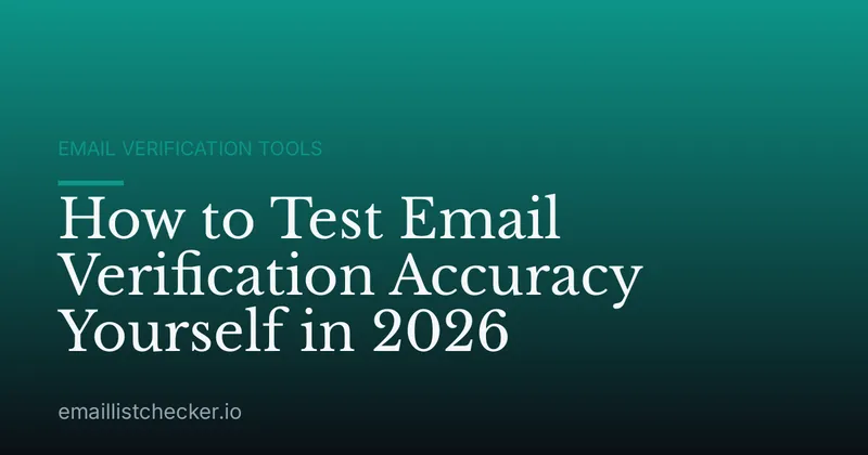 How to Test Email Verification Accuracy Yourself in 2026