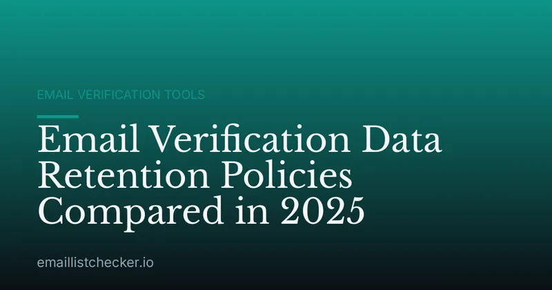 Email Verification Data Retention Policies Compared in 2025