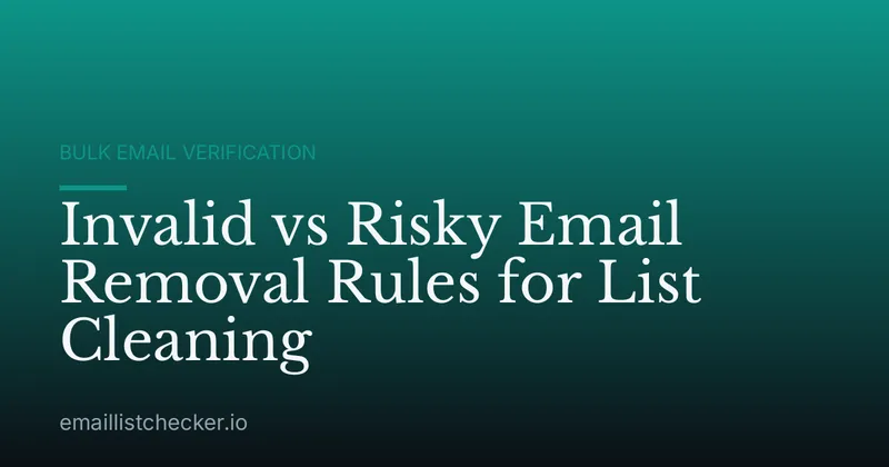 Invalid vs Risky Email Removal Rules for List Cleaning