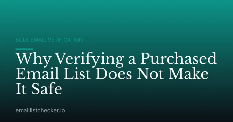 Why Verifying a Purchased Email List Does Not Make It Safe