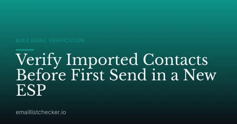 Verify Imported Contacts Before First Send in a New ESP