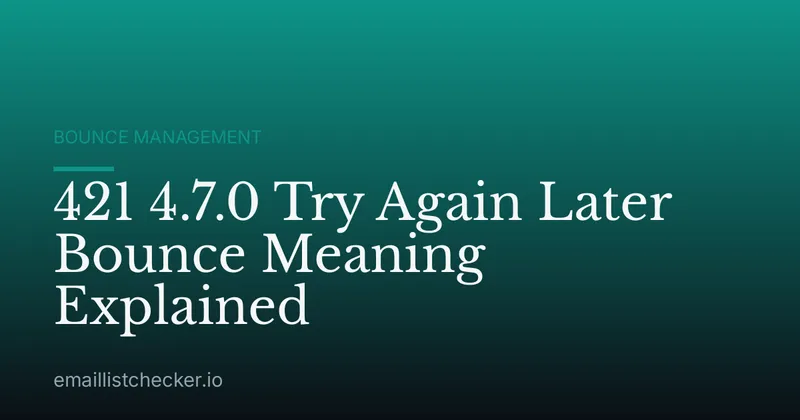 421 4.7.0 Try Again Later Bounce Meaning Explained