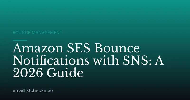 Amazon SES Bounce Notifications with SNS: A 2026 Guide