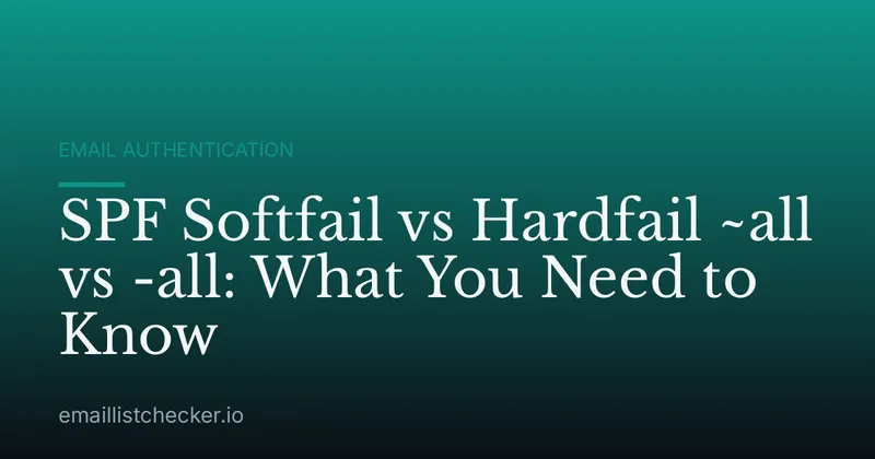 SPF Softfail vs Hardfail ~all vs -all: What You Need to Know
