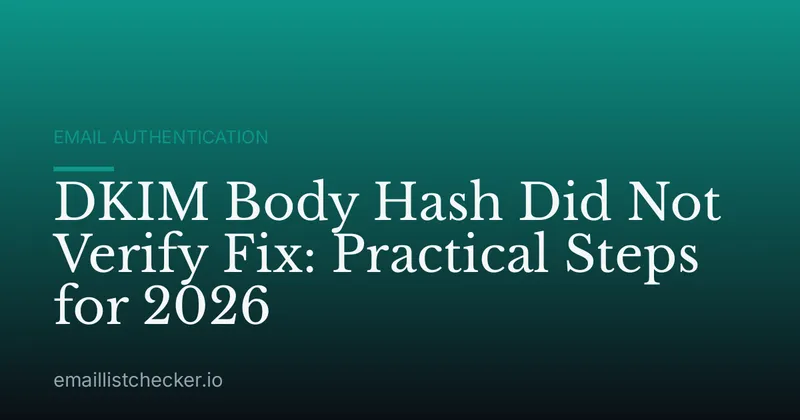 DKIM Body Hash Did Not Verify Fix: Practical Steps for 2026