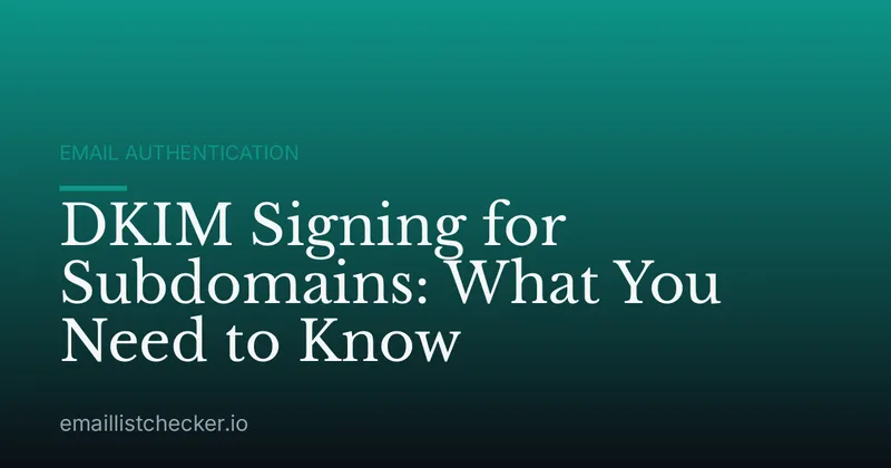 DKIM Signing for Subdomains: What You Need to Know