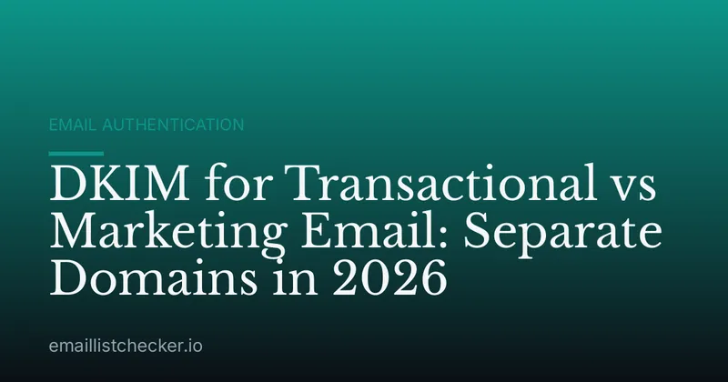 DKIM for Transactional vs Marketing Email: Separate Domains in 2026