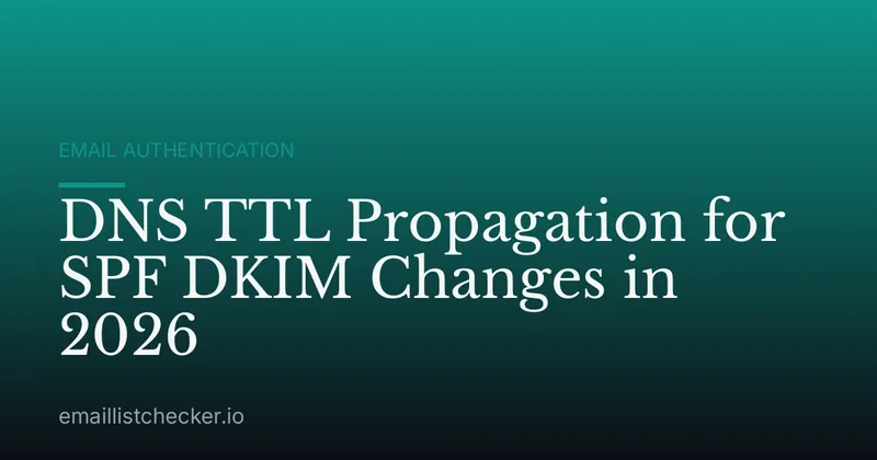 DNS TTL Propagation for SPF DKIM Changes in 2026