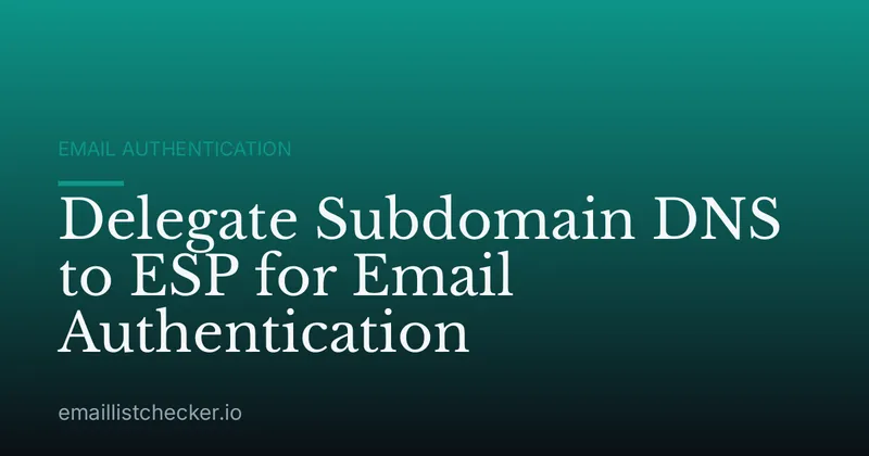 Delegate Subdomain DNS to ESP for Email Authentication
