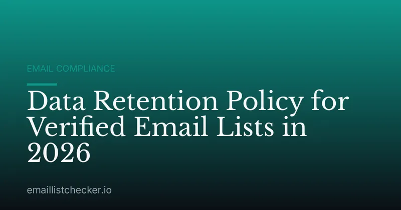 Data Retention Policy for Verified Email Lists in 2026