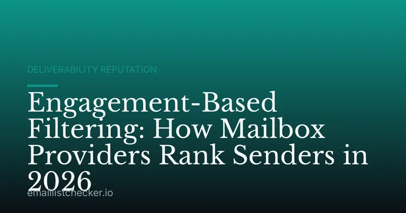 Engagement-Based Filtering: How Mailbox Providers Rank Senders in 2026