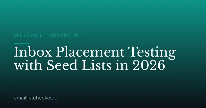 Inbox Placement Testing with Seed Lists in 2026