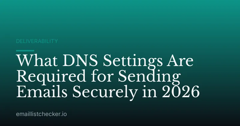 What DNS Settings Are Required for Sending Emails Securely in 2026