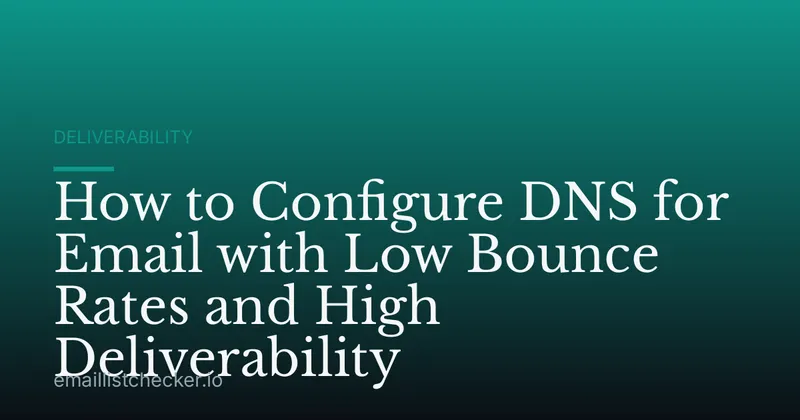 How to Configure DNS for Email with Low Bounce Rates and High Deliverability